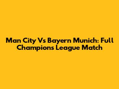 Man City Vs Bayern Munich: Full Champions League Match