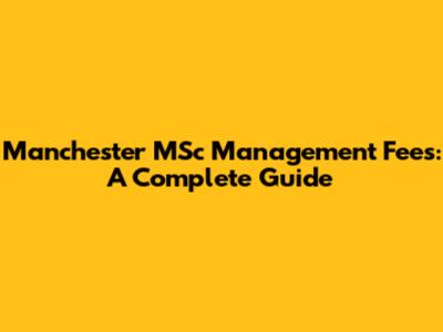 Manchester MSc Management Fees: A Complete Guide