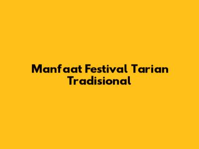 Manfaat Festival Tarian Tradisional