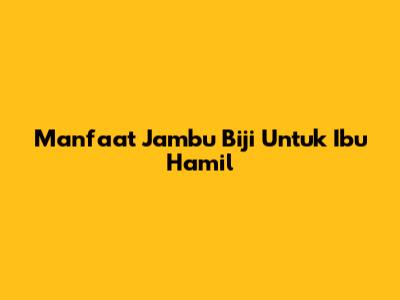 Manfaat Jambu Biji Untuk Ibu Hamil