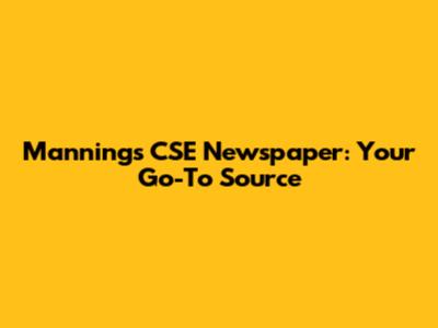 Manning's CSE Newspaper: Your Go-To Source