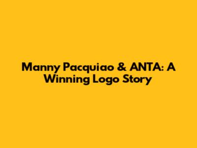 Manny Pacquiao & ANTA: A Winning Logo Story