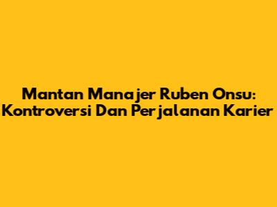 Mantan Manajer Ruben Onsu: Kontroversi Dan Perjalanan Karier