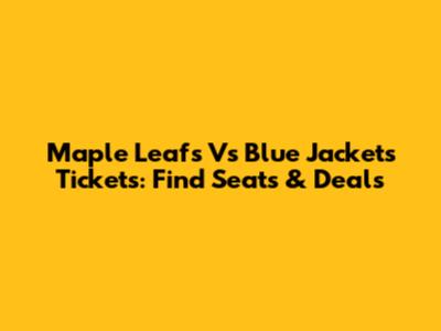 Maple Leafs Vs Blue Jackets Tickets: Find Seats & Deals