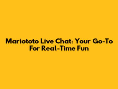 Mariototo Live Chat: Your Go-To For Real-Time Fun