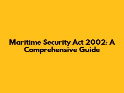 Maritime Security Act 2002: A Comprehensive Guide