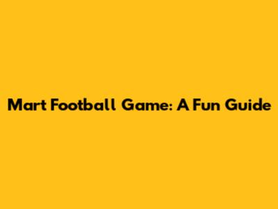 Mart Football Game: A Fun Guide