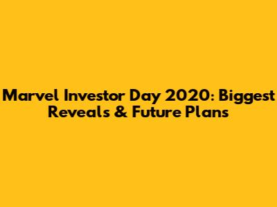 Marvel Investor Day 2020: Biggest Reveals & Future Plans