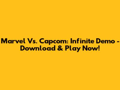 Marvel Vs. Capcom: Infinite Demo - Download & Play Now!