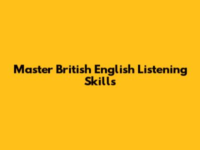 Master British English Listening Skills