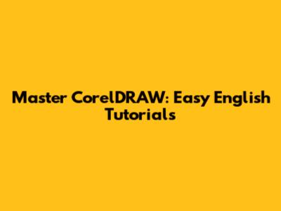 Master CorelDRAW: Easy English Tutorials
