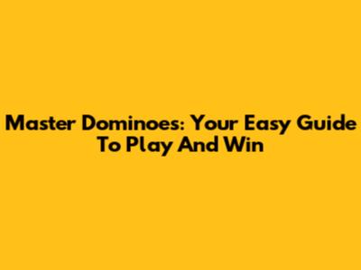 Master Dominoes: Your Easy Guide To Play And Win