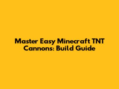 Master Easy Minecraft TNT Cannons: Build Guide