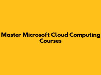 Master Microsoft Cloud Computing Courses
