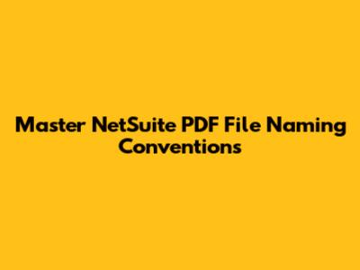 Master NetSuite PDF File Naming Conventions