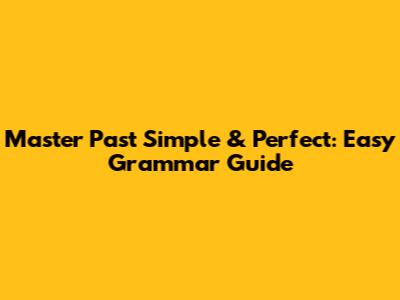 Master Past Simple & Perfect: Easy Grammar Guide