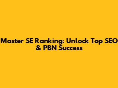 Master SE Ranking: Unlock Top SEO & PBN Success