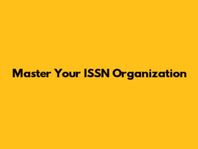 Master Your ISSN Organization