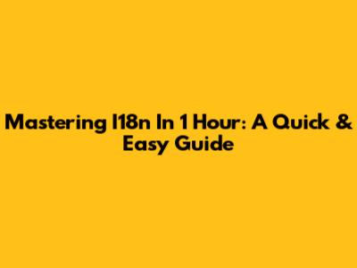 Mastering I18n In 1 Hour: A Quick & Easy Guide