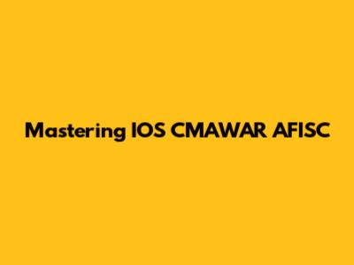 Mastering IOS CMAWAR AFISC