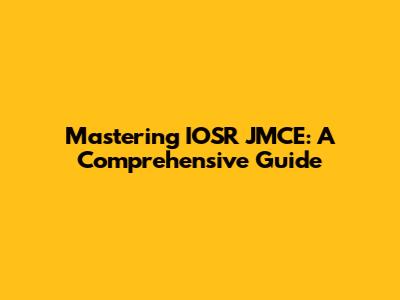 Mastering IOSR JMCE: A Comprehensive Guide