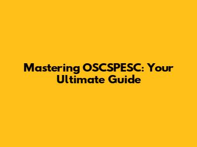 Mastering OSCSPESC: Your Ultimate Guide