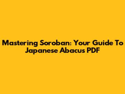 Mastering Soroban: Your Guide To Japanese Abacus PDF