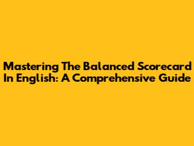 Mastering The Balanced Scorecard In English: A Comprehensive Guide
