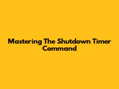 Mastering The Shutdown Timer Command