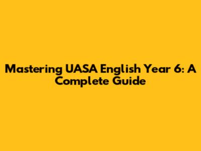 Mastering UASA English Year 6: A Complete Guide