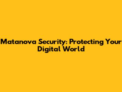 Matanova Security: Protecting Your Digital World