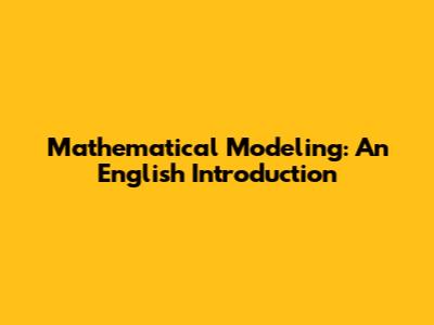 Mathematical Modeling: An English Introduction