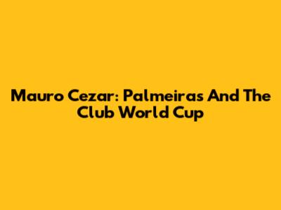 Mauro Cezar: Palmeiras And The Club World Cup