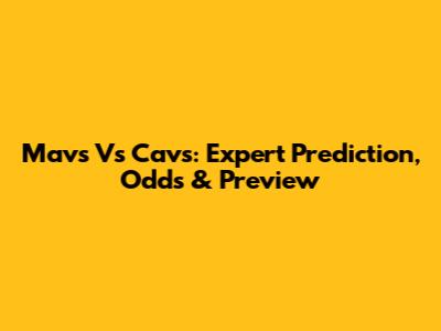 Mavs Vs Cavs: Expert Prediction, Odds & Preview