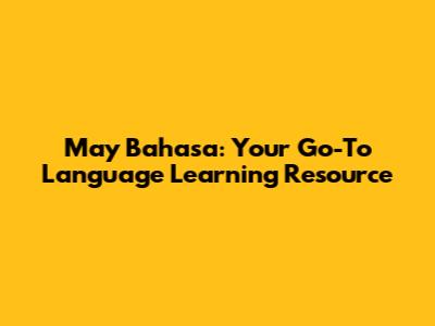 May Bahasa: Your Go-To Language Learning Resource