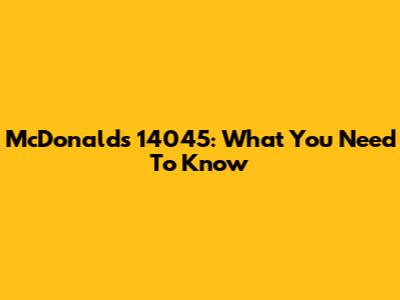 McDonald's 14045: What You Need To Know
