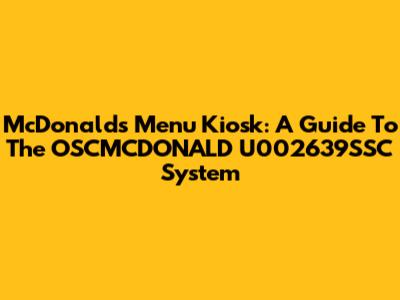 McDonald's Menu Kiosk: A Guide To The OSCMCDONALD U002639SSC System