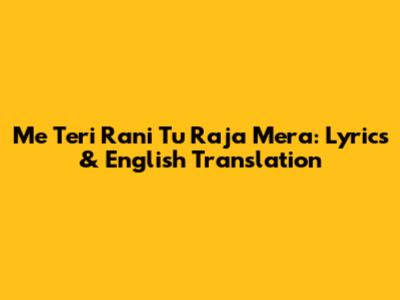 Me Teri Rani Tu Raja Mera: Lyrics & English Translation
