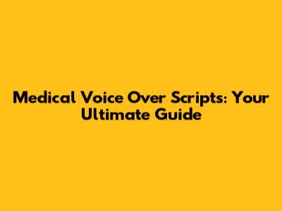 Medical Voice Over Scripts: Your Ultimate Guide