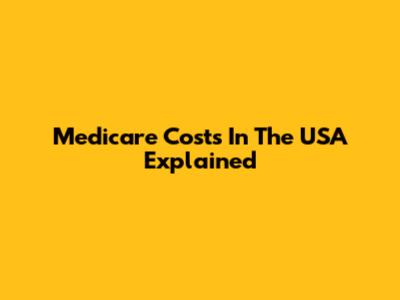 Medicare Costs In The USA Explained