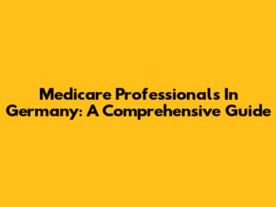 Medicare Professionals In Germany: A Comprehensive Guide