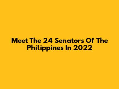 Meet The 24 Senators Of The Philippines In 2022