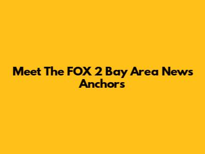 Meet The FOX 2 Bay Area News Anchors