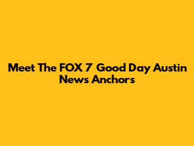 Meet The FOX 7 Good Day Austin News Anchors