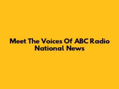 Meet The Voices Of ABC Radio National News