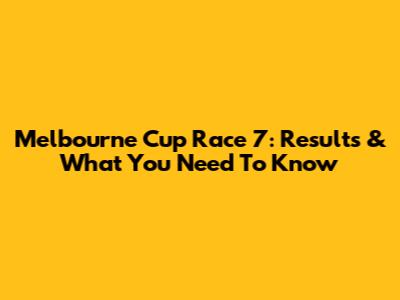 Melbourne Cup Race 7: Results & What You Need To Know