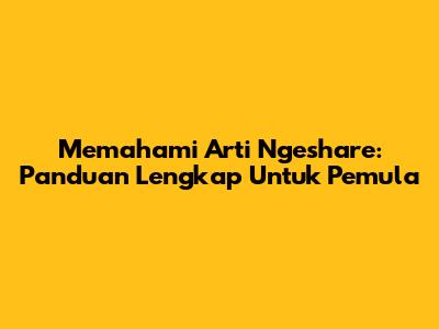 Memahami Arti Ngeshare: Panduan Lengkap Untuk Pemula