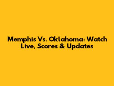 Memphis Vs. Oklahoma: Watch Live, Scores & Updates
