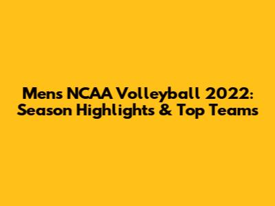 Men's NCAA Volleyball 2022: Season Highlights & Top Teams