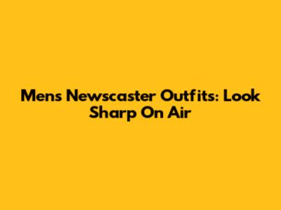 Men's Newscaster Outfits: Look Sharp On Air